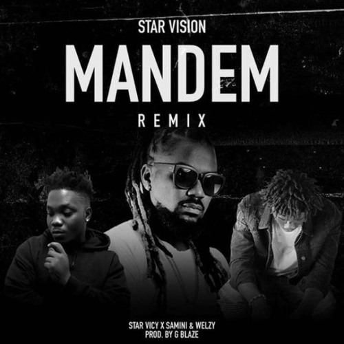 Star Vicy ft. Samini & Welzy - Mandem (Remix)