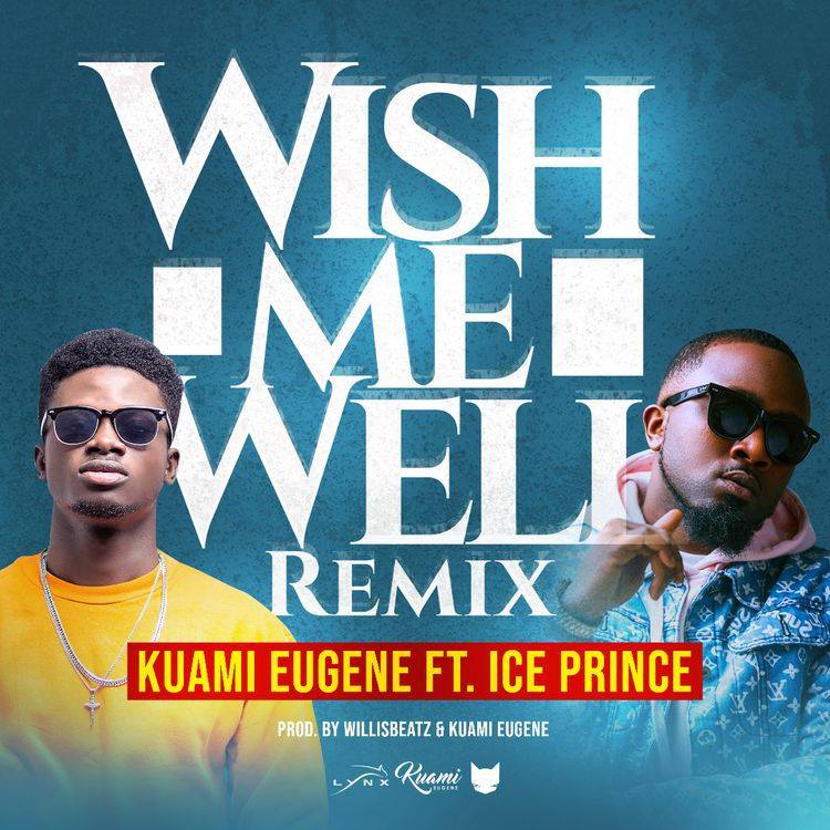 Kuami Eugene ft Ice Prince - Wish Me Well (Remix)