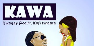 Kwaisey Pee ft. Kofi Kinaata – Kawa