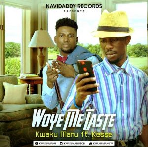 Kwaku Manu Ft Kesse - Woye Me Taste