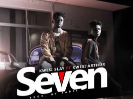 Kwesi Slay Ft Kwesi Arthur - Seven (Prod By Tabil)