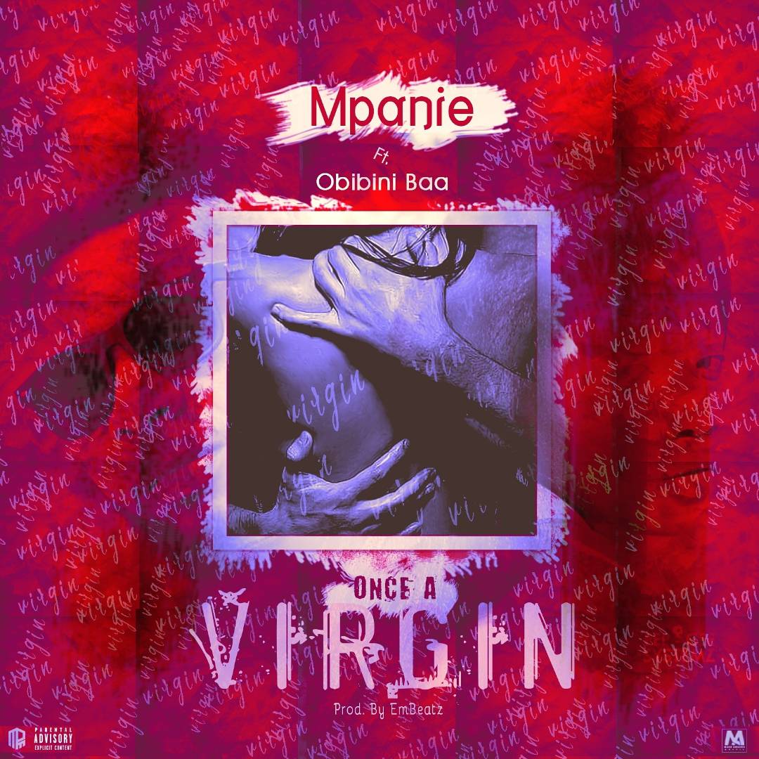 Mpanie ft Obibini Baa - Once a Virgin (Prod By Em Beatz)
