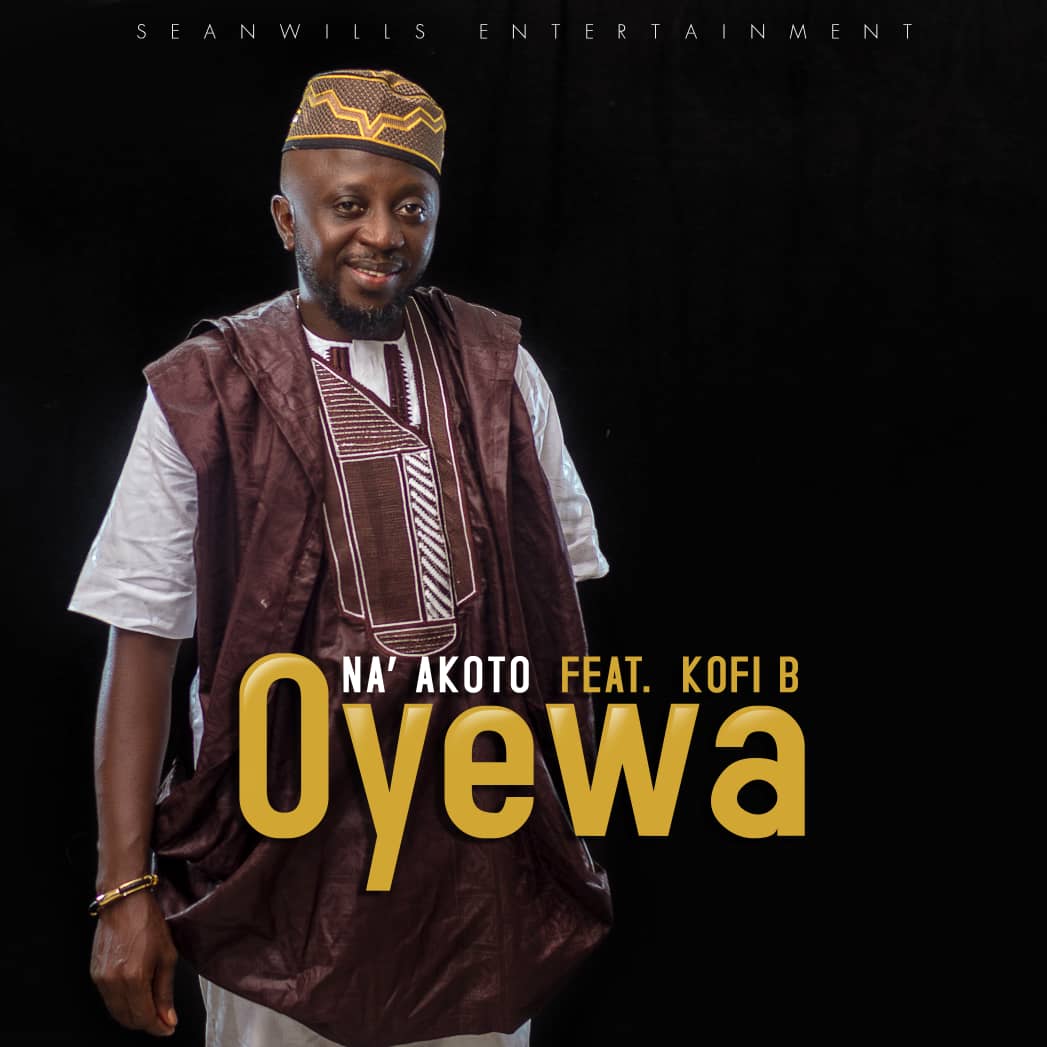 Na Akoto ft Kofi B - Oyewa (Prod By K.C Beatz)