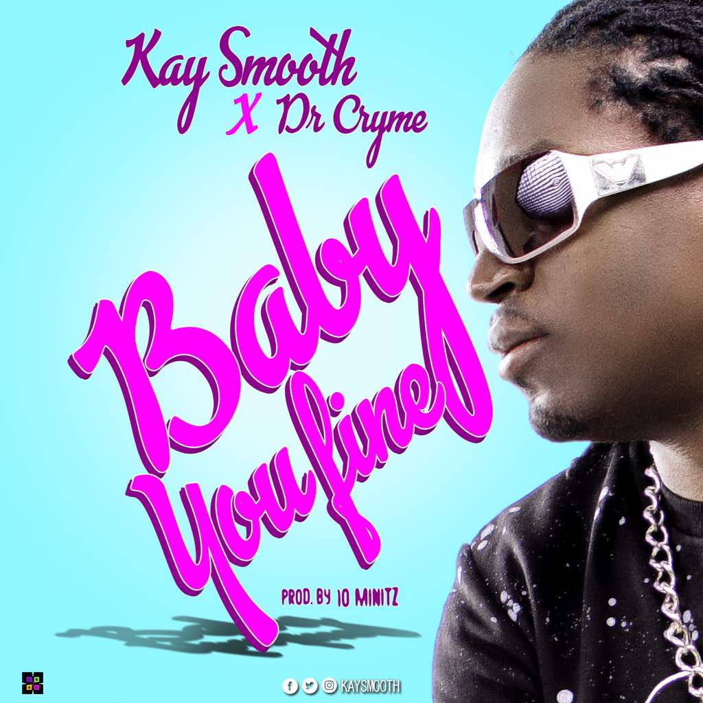 Kay Smooth ft D Cryme - Baby Fine (Prod By 1O Minitz)
