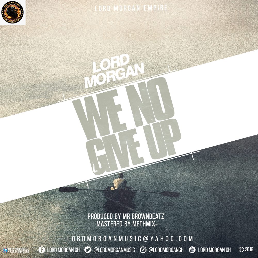 Lord Morgan - We No Give Up (Prod By Mrbrown Beatz)