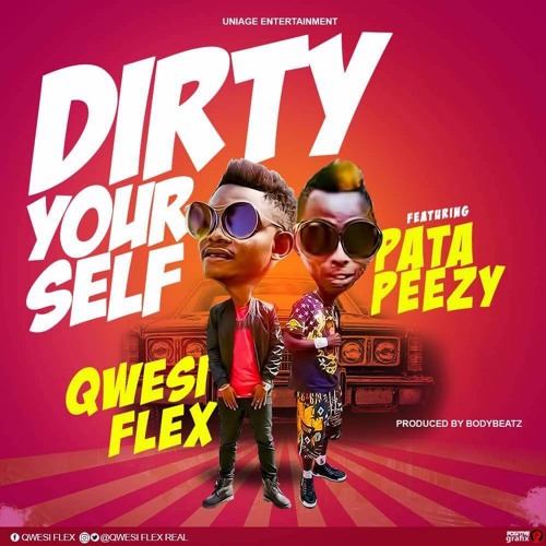 Qwesi Flex ft Patapaa – Dirty Yourself (Prod. By BodyBeatz)