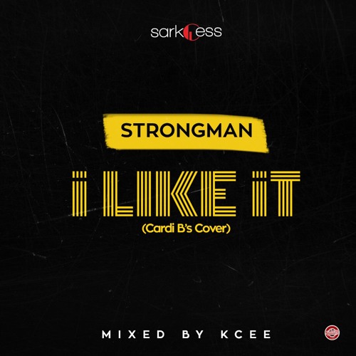 Strongman - I Like It (Cardi B's Cover) (Mixed By KCee)