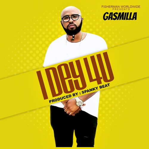 Gasmilla - I Dey For You (Prod by Spanky)