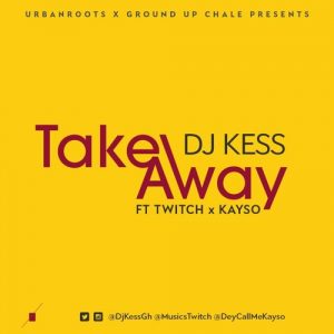 Dj Kess ft Twitch & KaySo - Take Away