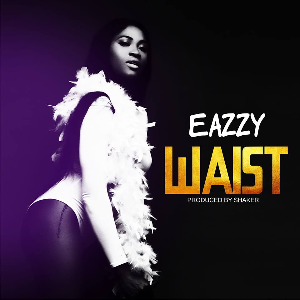 Eazzy - Waist (Prod By Shaker)