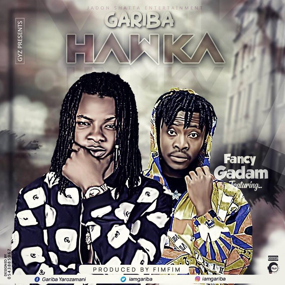 Gariba ft Fancy Gadam - Hawka