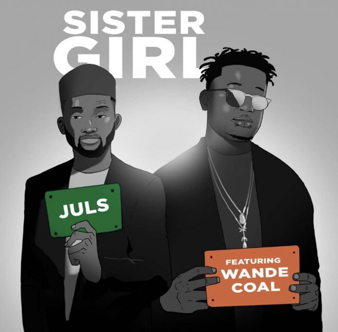 Juls Ft Wande Coal – Sister Girl
