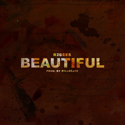 R2Bees - Beautiful (Prod By Killbeatz)