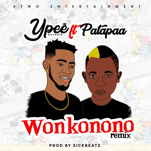 Ypee Ft. Patapaa - Wonkonono Remix (Prod By Sickbeatz)