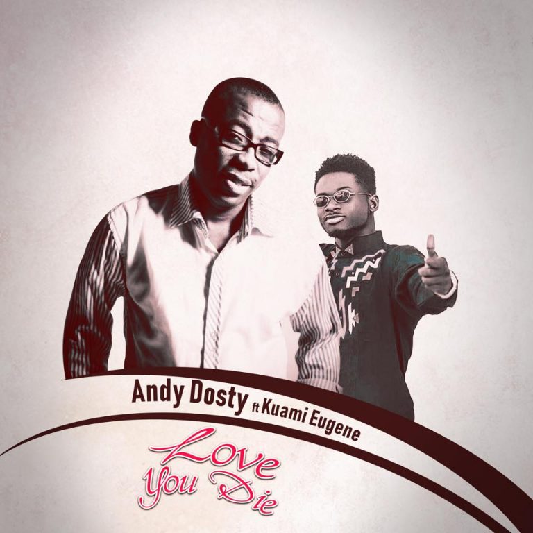 Andy Dosty Ft Kuami Eugene – Love You Die
