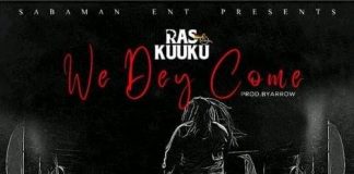 Ras Kuuku - We Dey Come