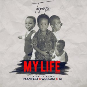 Trigmatic - My Life (Remix) ft. M anifest , Worlasi & A.I