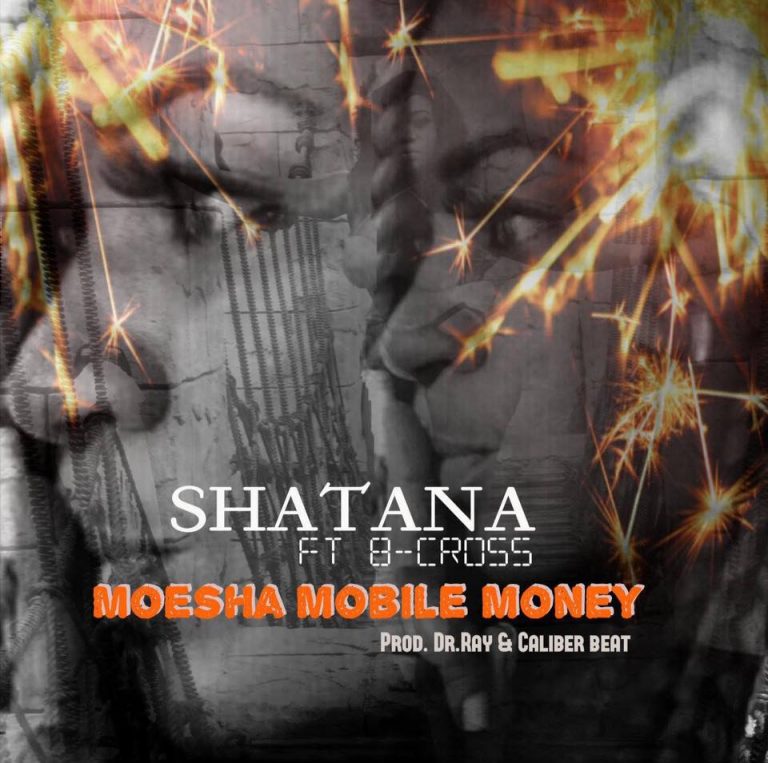 Shatana ft. B-Cross - Moesha Mobile Money (Prod By Caliber Beatz)