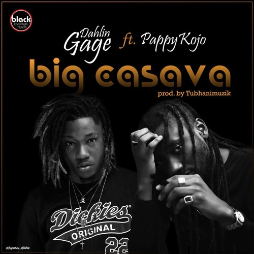 Dahlin Gage ft. Pappy Kojo - Big Cassava