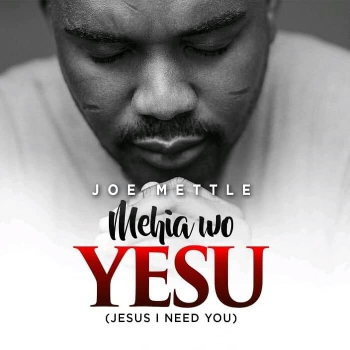 Joe Mettle – Mehia Wo Yesu (Jesus I Need You)