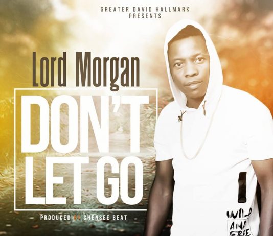Lord Morgan - Don't Let Go (Prod By Chensee Beatz)