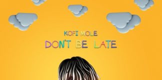 Kofi Mole - Don't Be Late (Prod. By Kobby Jay)