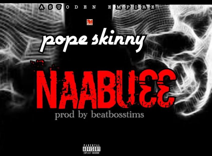 Pope Skinny - Naabu33 (Shatta Wale Diss)