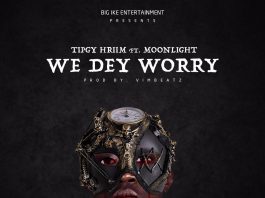 Tipgy ft Moonlight - We Dey Worry (Prod By Vim Beatz)