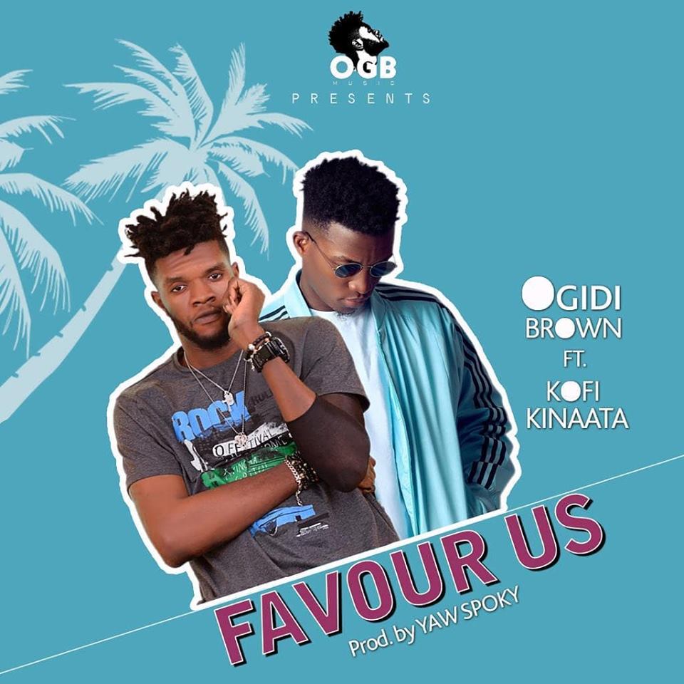 Ogidi Brown ft Kofi Kinaata – Favour Us (Prod by Yaw Spoky)