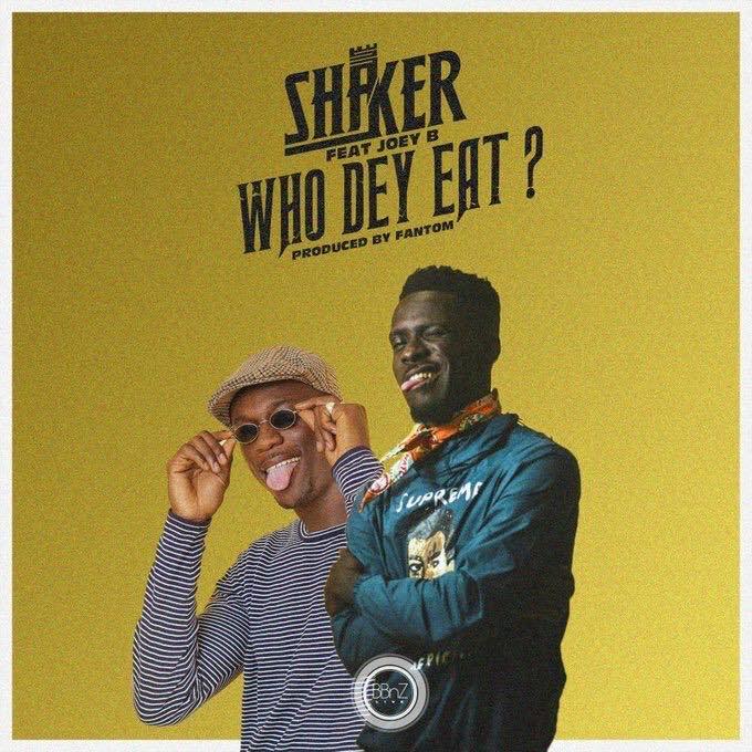 Shaker ft. Joey B – Who Dey Eat