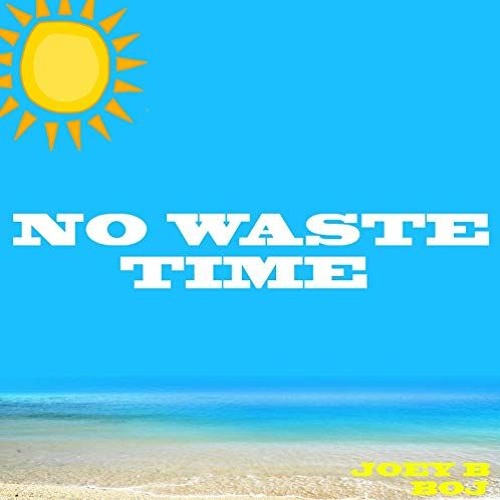 Joey B Ft. BOJ – No Waste Time 