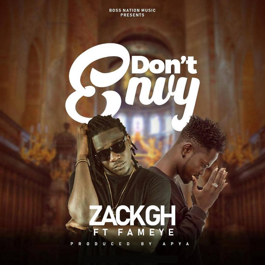 Zack Gh - Don't Envy Ft Fameye (Prod By Apya)