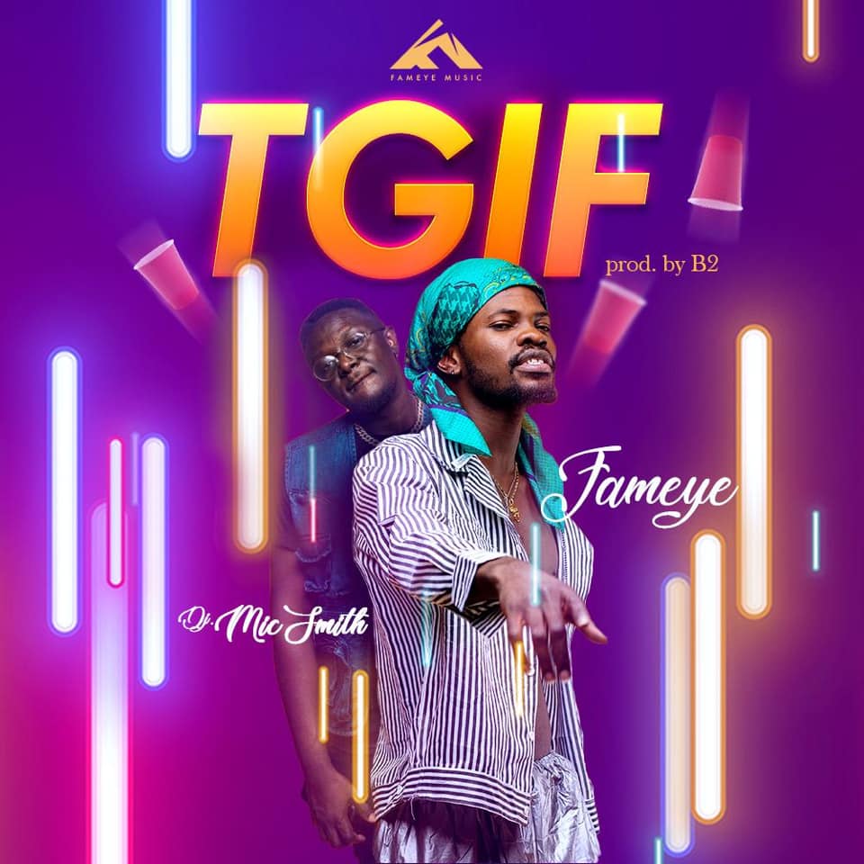 Fameye ft. Dj Mic Smith – TGIF (Thank God Its Friday)