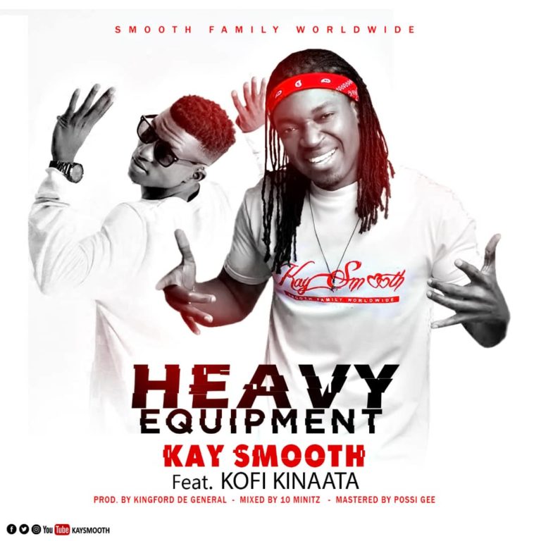 Kay Smooth ft. Kofi Kinaata - Heavy Equipment (Prod By King Dee)
