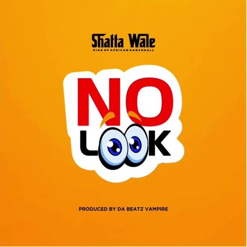 Shatta Wale – No Look (Prod. By Beatz Vampire)