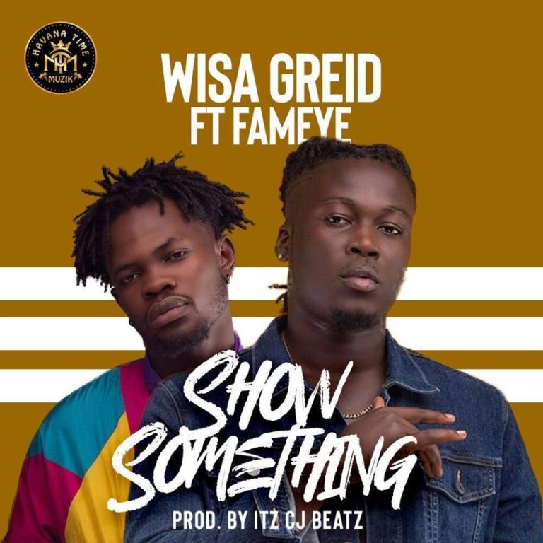 Wisa Greid ft. Fameye – Show Something