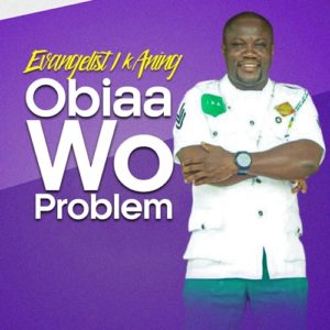 Evangelist I K Aning - Obiaa Wo Problem