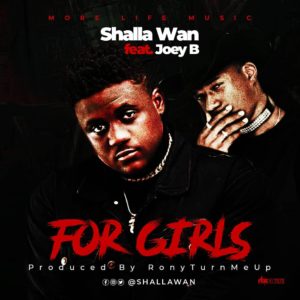 Shalla Wan Ft Joey B - For Girls (Prod By RonyturnmeUp)
