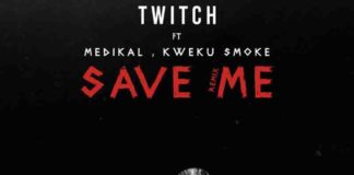 Twitch ft. Medikal & Kweku Smoke – Save Me (Remix)