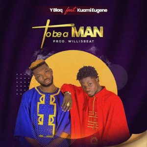 Y Blaq Ft Kuami Eugene - To Be A Man