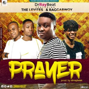 Drraybeat ft The Levites & Raggabwoy - Prayer (Prod by Drraybeat)