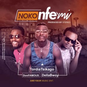 Tordia Tsikago x Ameyibor - Noko Nfemi (Prod By Stereo)