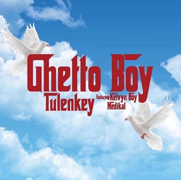 Tulenkey ft. KelvynBoy & Medikal - Ghetto Boy