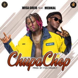 Wisa Greid ft Medikal – Chupa Chop