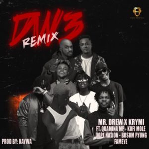 Mr Drew (Dw3 Remix) x Krymi Ft Quamina MP, Kofi Mole,DopeNation,Bosom P-yung,Fameye