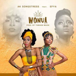 AK Songstress ft. Efya – Wonua