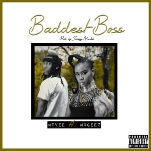 MzVee – Baddest Boss ft. Mugeez