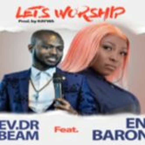 Rev. Dr Abbeam Amponsah Ft. Eno Barony – let's Worship
