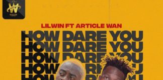 Lil Win Ft Article Wan - How Dare You
