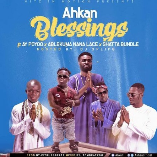 Ahkan - Blessing ft AY Poyoo x Shatta Bundle x Ablekuma Nana Lace